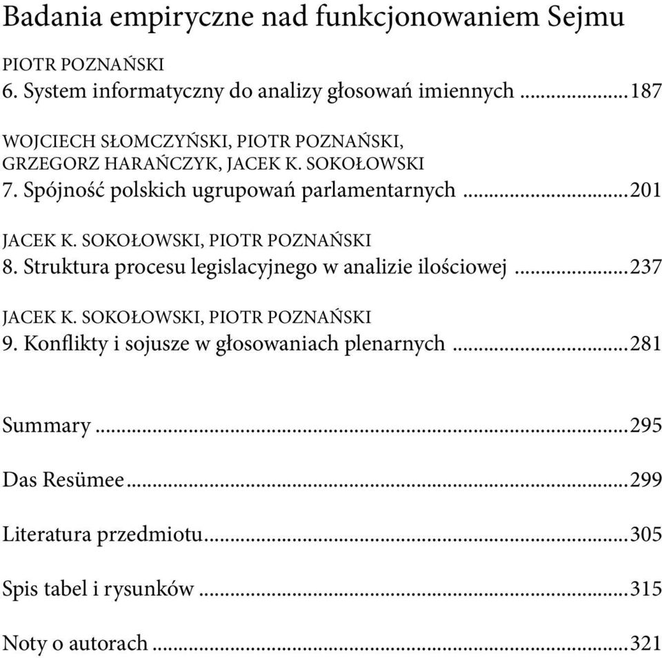 ..201 Jacek K. Sokołowski, Piotr Poznański 8. Struktura procesu legislacyjnego w analizie ilościowej...237 Jacek K.