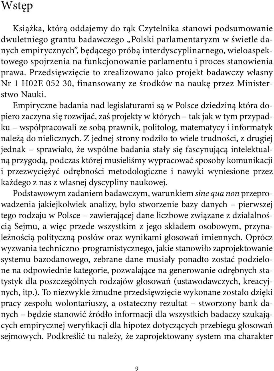 Przedsięwzięcie to zrealizowano jako projekt badawczy własny Nr 1 H02E 052 30, finansowany ze środków na naukę przez Ministerstwo Nauki.