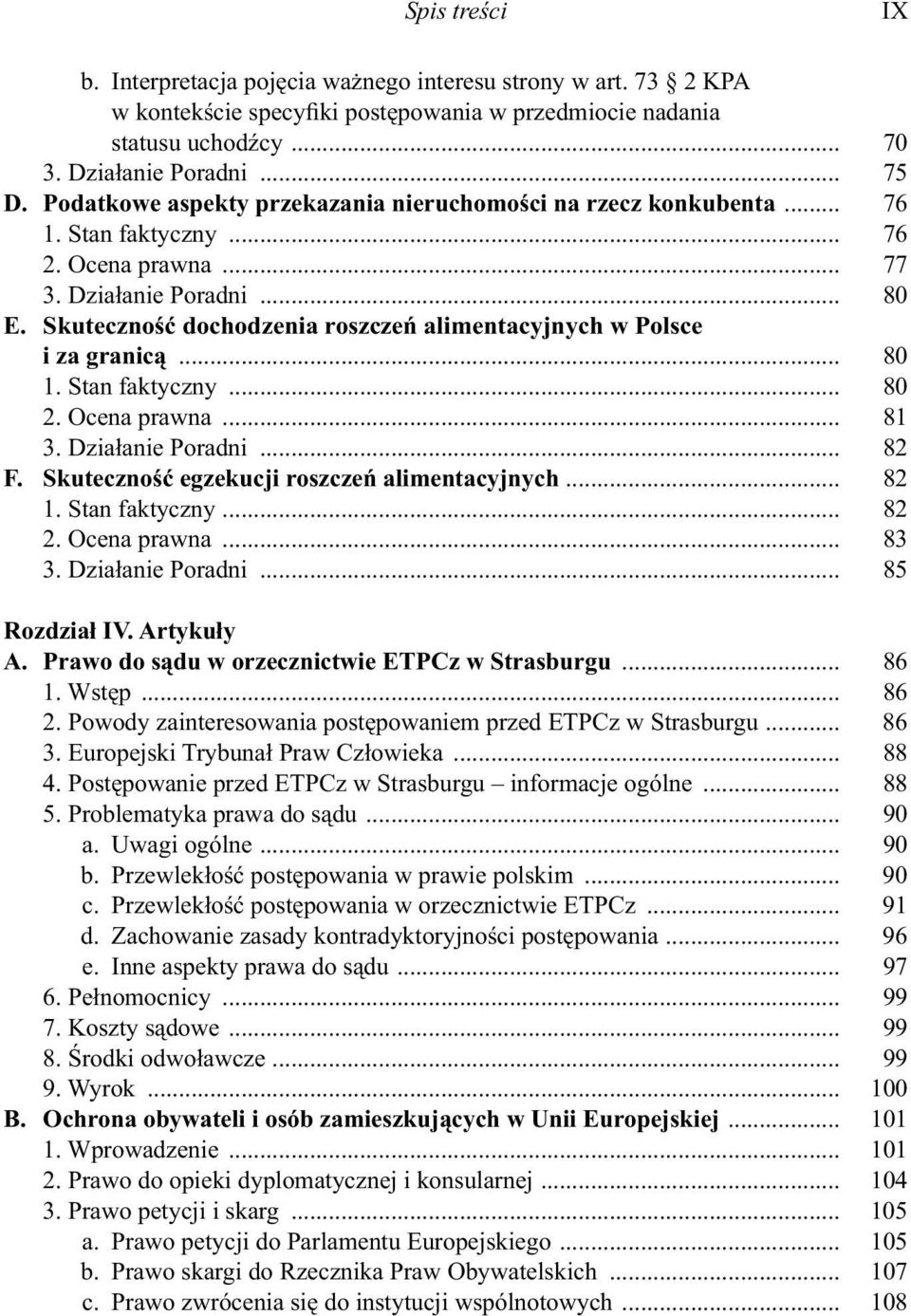 Skuteczność dochodzenia roszczeń alimentacyjnych w Polsce i za granicą... 80 1. Stan faktyczny... 80 2. Ocena prawna... 81 3. Działanie Poradni... 82 F. Skuteczność egzekucji roszczeń alimentacyjnych.