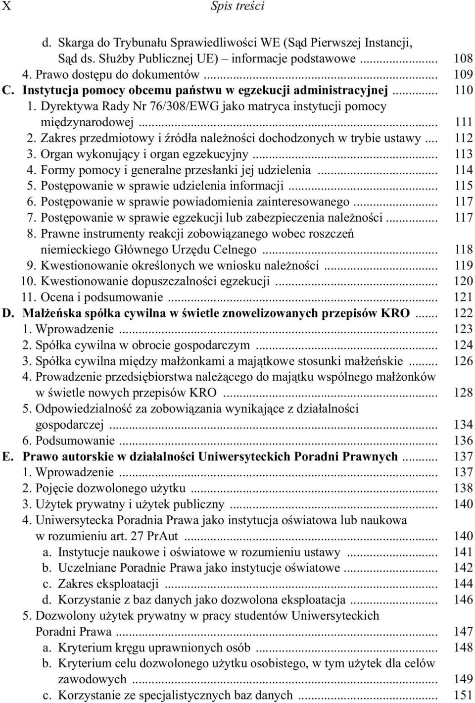 Zakres przedmiotowy i źródła należności dochodzonych w trybie ustawy... 112 3. Organ wykonujący i organ egzekucyjny... 113 4. Formy pomocy i generalne przesłanki jej udzielenia... 114 5.