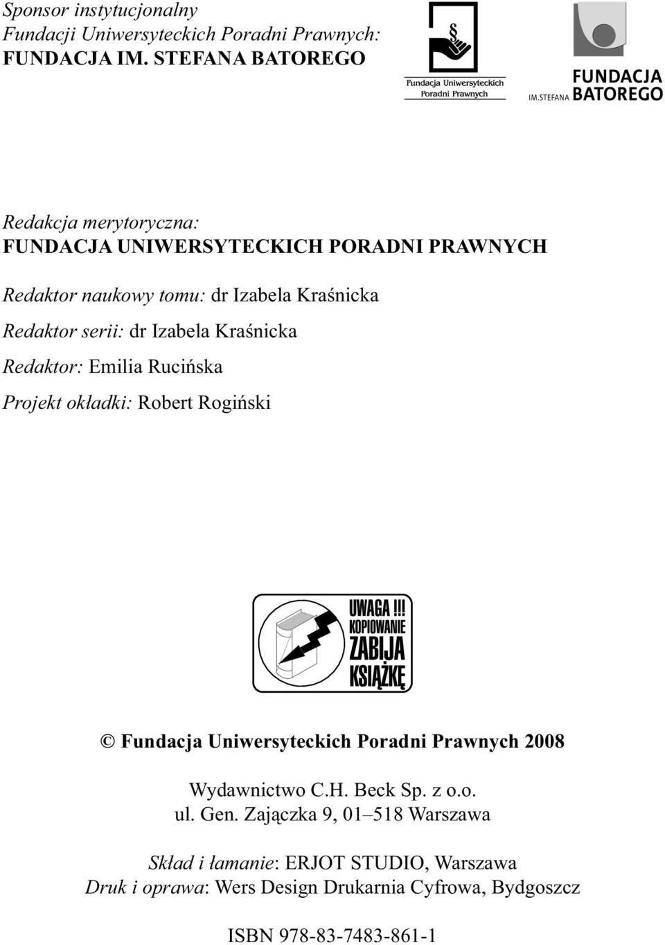 serii: dr Izabela Kraśnicka Redaktor: Emilia Rucińska Projekt okładki: Robert Rogiński Fundacja Uniwersyteckich Poradni Prawnych 2008