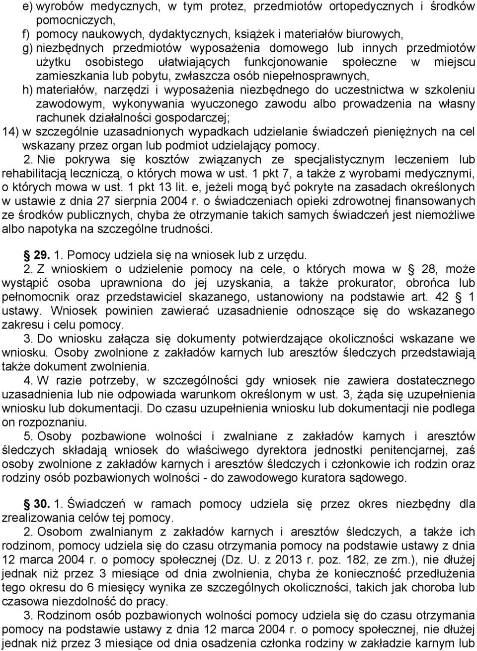 niezbędnego do uczestnictwa w szkoleniu zawodowym, wykonywania wyuczonego zawodu albo prowadzenia na własny rachunek działalności gospodarczej; 14) w szczególnie uzasadnionych wypadkach udzielanie