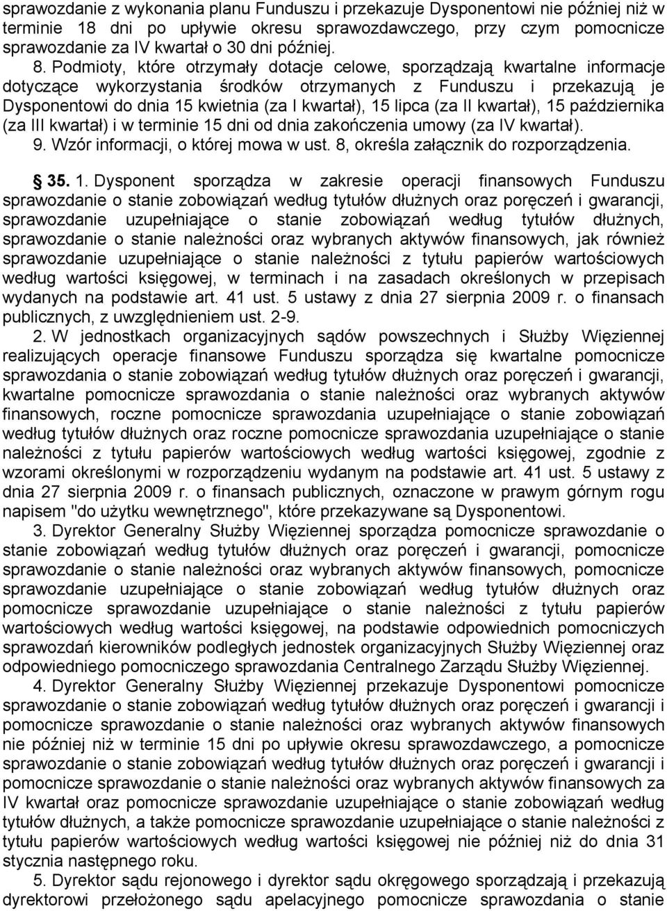 15 lipca (za II kwartał), 15 października (za III kwartał) i w terminie 15 dni od dnia zakończenia umowy (za IV kwartał). 9. Wzór informacji, o której mowa w ust.