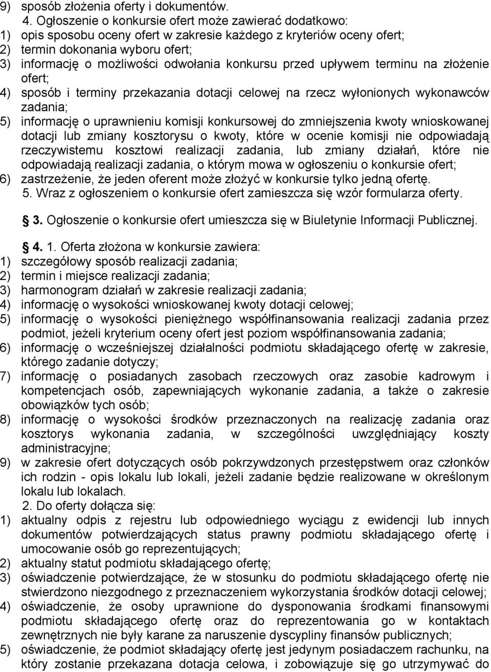 konkursu przed upływem terminu na złożenie ofert; 4) sposób i terminy przekazania dotacji celowej na rzecz wyłonionych wykonawców zadania; 5) informację o uprawnieniu komisji konkursowej do