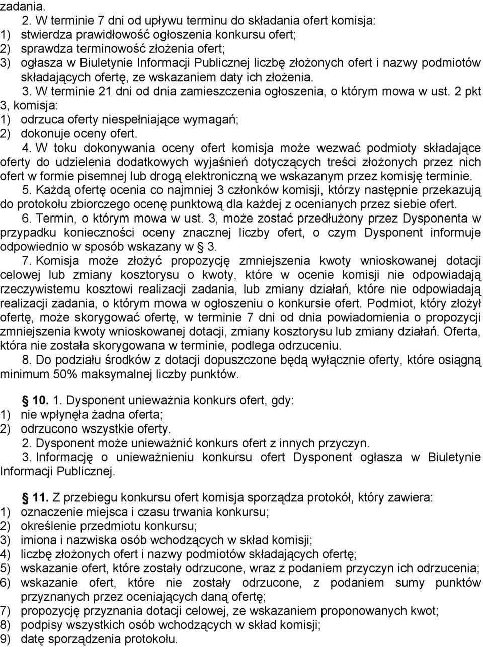 Publicznej liczbę złożonych ofert i nazwy podmiotów składających ofertę, ze wskazaniem daty ich złożenia. 3. W terminie 21 dni od dnia zamieszczenia ogłoszenia, o którym mowa w ust.