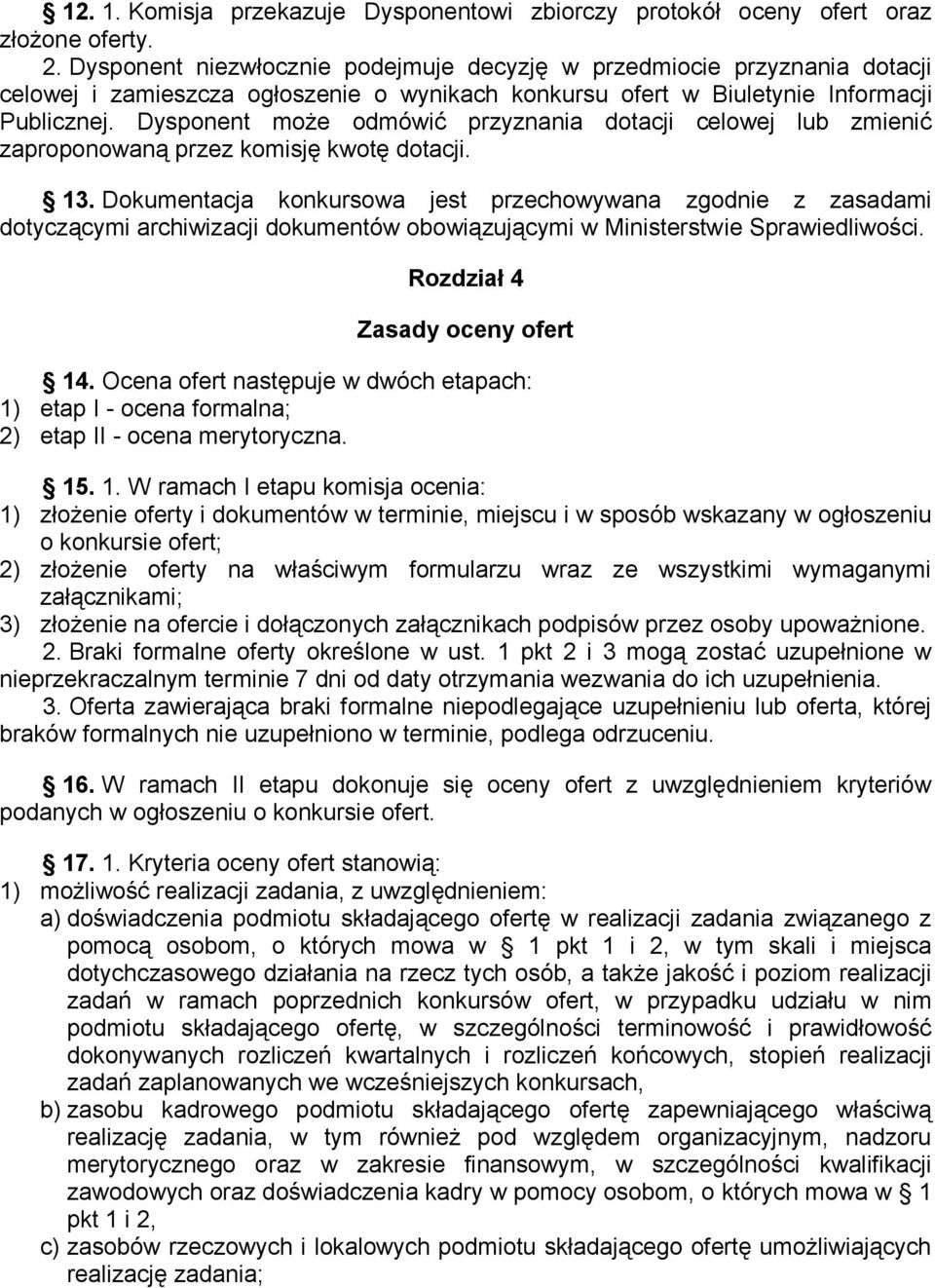 Dysponent może odmówić przyznania dotacji celowej lub zmienić zaproponowaną przez komisję kwotę dotacji. 13.