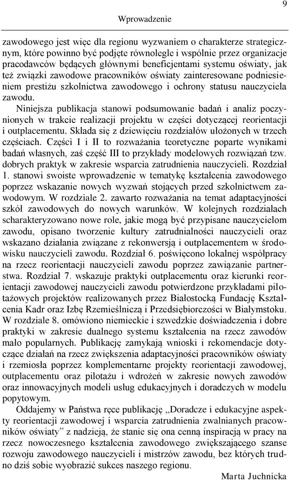 Niniejsza publikacja stanowi podsumowanie badań i analiz poczynionych w trakcie realizacji projektu w części dotyczącej reorientacji i outplacementu.