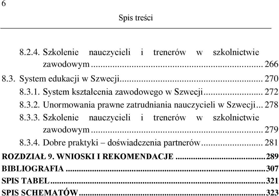 .. 278 8.3.3. Szkolenie nauczycieli i trenerów w szkolnictwie zawodowym... 279 8.3.4.