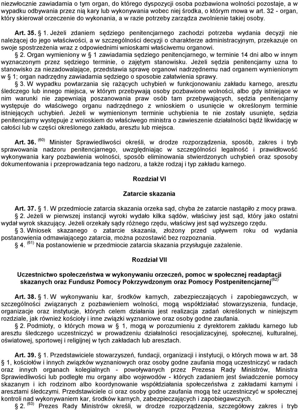 Jeżeli zdaniem sędziego penitencjarnego zachodzi potrzeba wydania decyzji nie należącej do jego właściwości, a w szczególności decyzji o charakterze administracyjnym, przekazuje on swoje