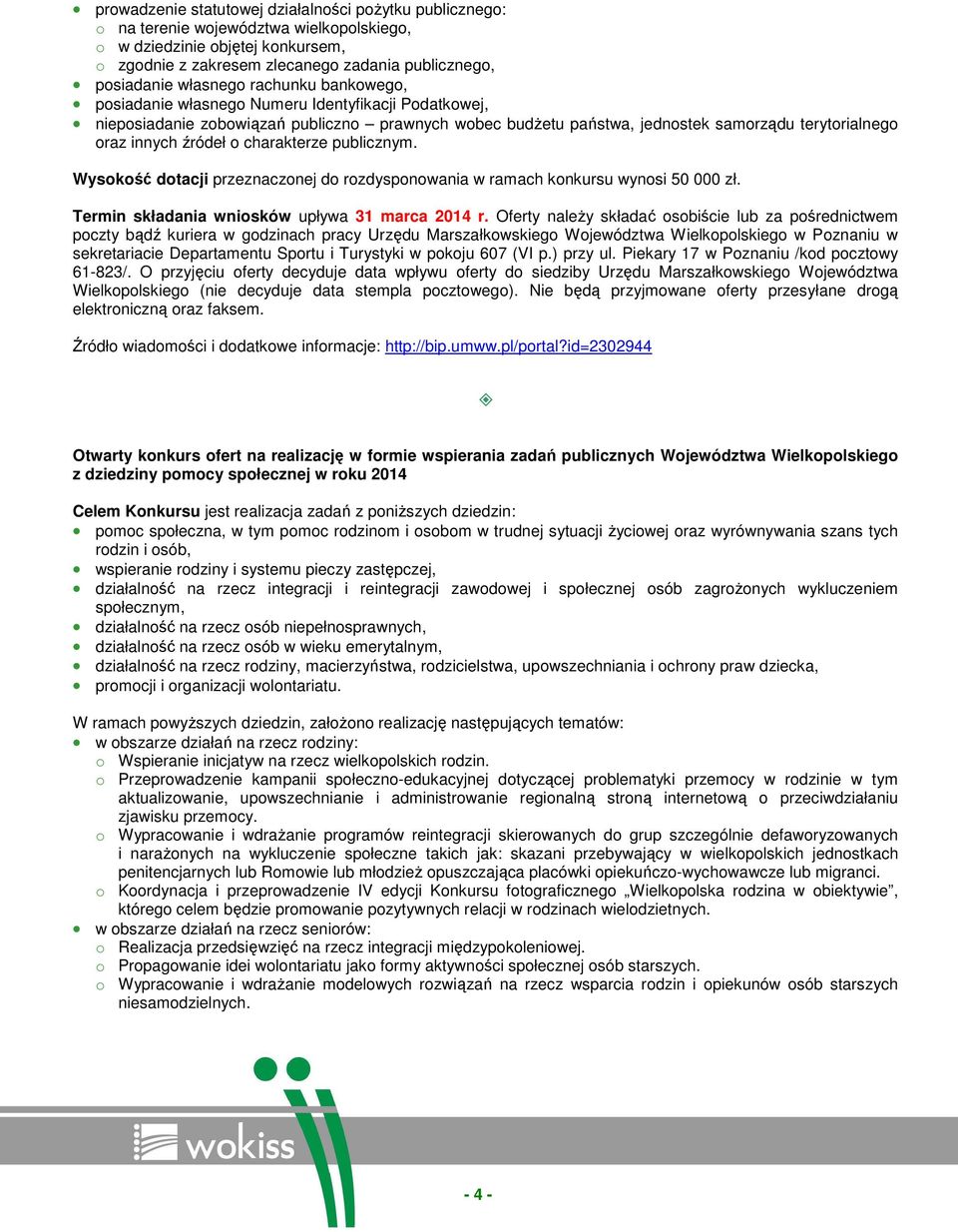 źródeł o charakterze publicznym. Wysokość dotacji przeznaczonej do rozdysponowania w ramach konkursu wynosi 50 000 zł. Termin składania wniosków upływa 31 marca 2014 r.