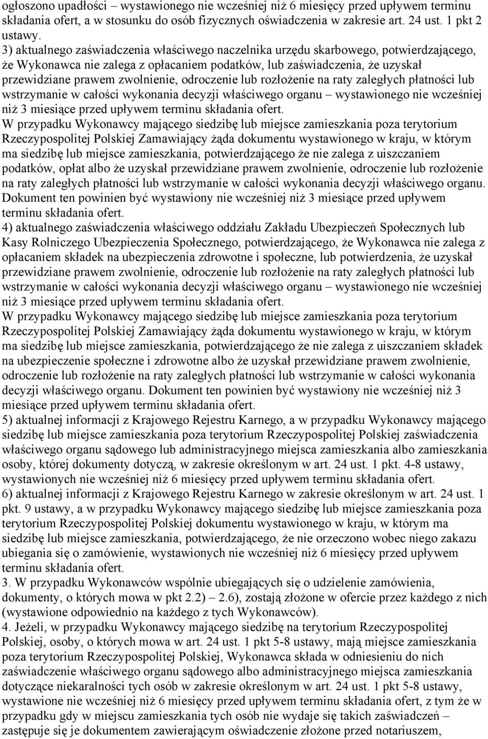 odroczenie lub rozłożenie na raty zaległych płatności lub wstrzymanie w całości wykonania decyzji właściwego organu wystawionego nie wcześniej niż 3 miesiące przed upływem terminu składania ofert.