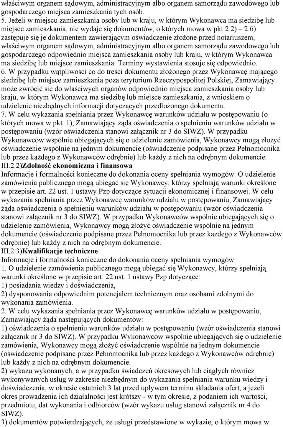 6) zastępuje się je dokumentem zawierającym oświadczenie złożone przed notariuszem, właściwym organem sądowym, administracyjnym albo organem samorządu zawodowego lub gospodarczego odpowiednio miejsca