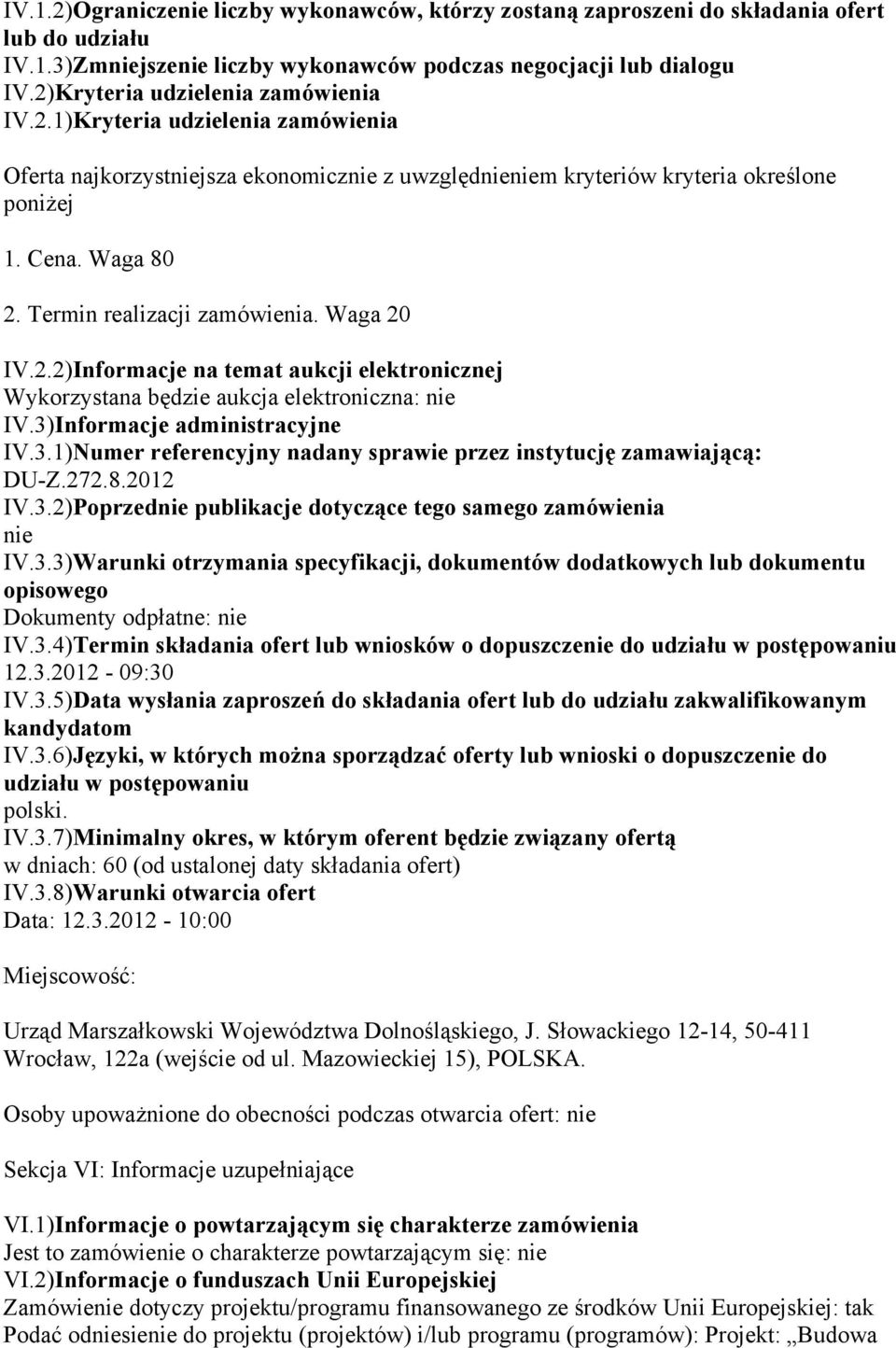 Termin realizacji zamówienia. Waga 20 IV.2.2)Informacje na temat aukcji elektronicznej Wykorzystana będzie aukcja elektroniczna: nie IV.3)