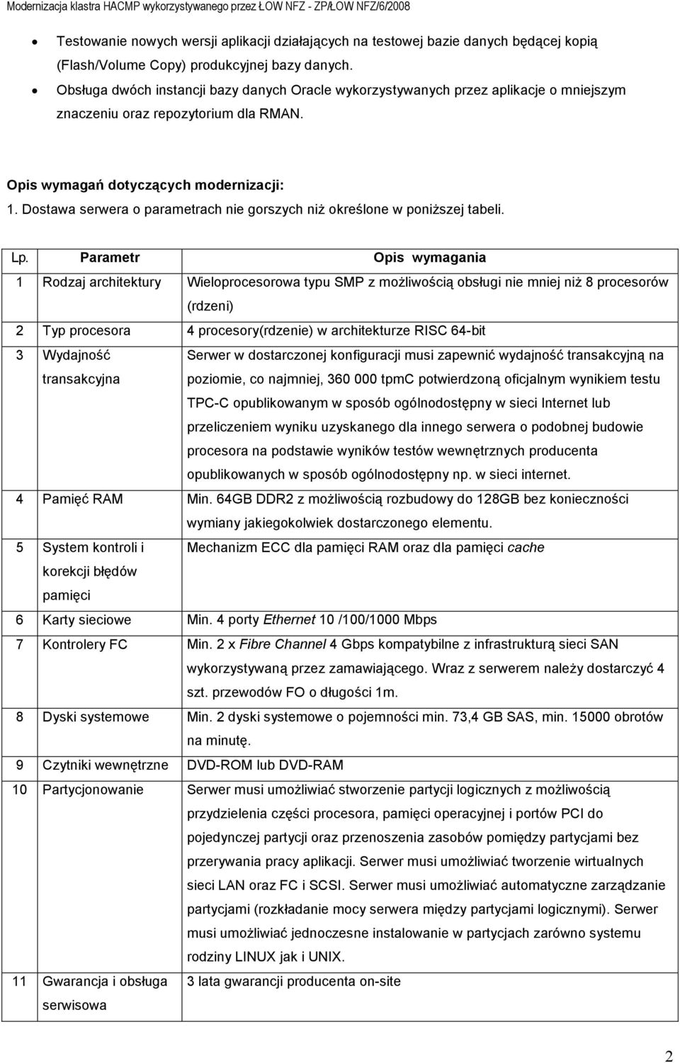 Dostawa serwera o parametrach nie gorszych niŝ określone w poniŝszej tabeli. Lp.