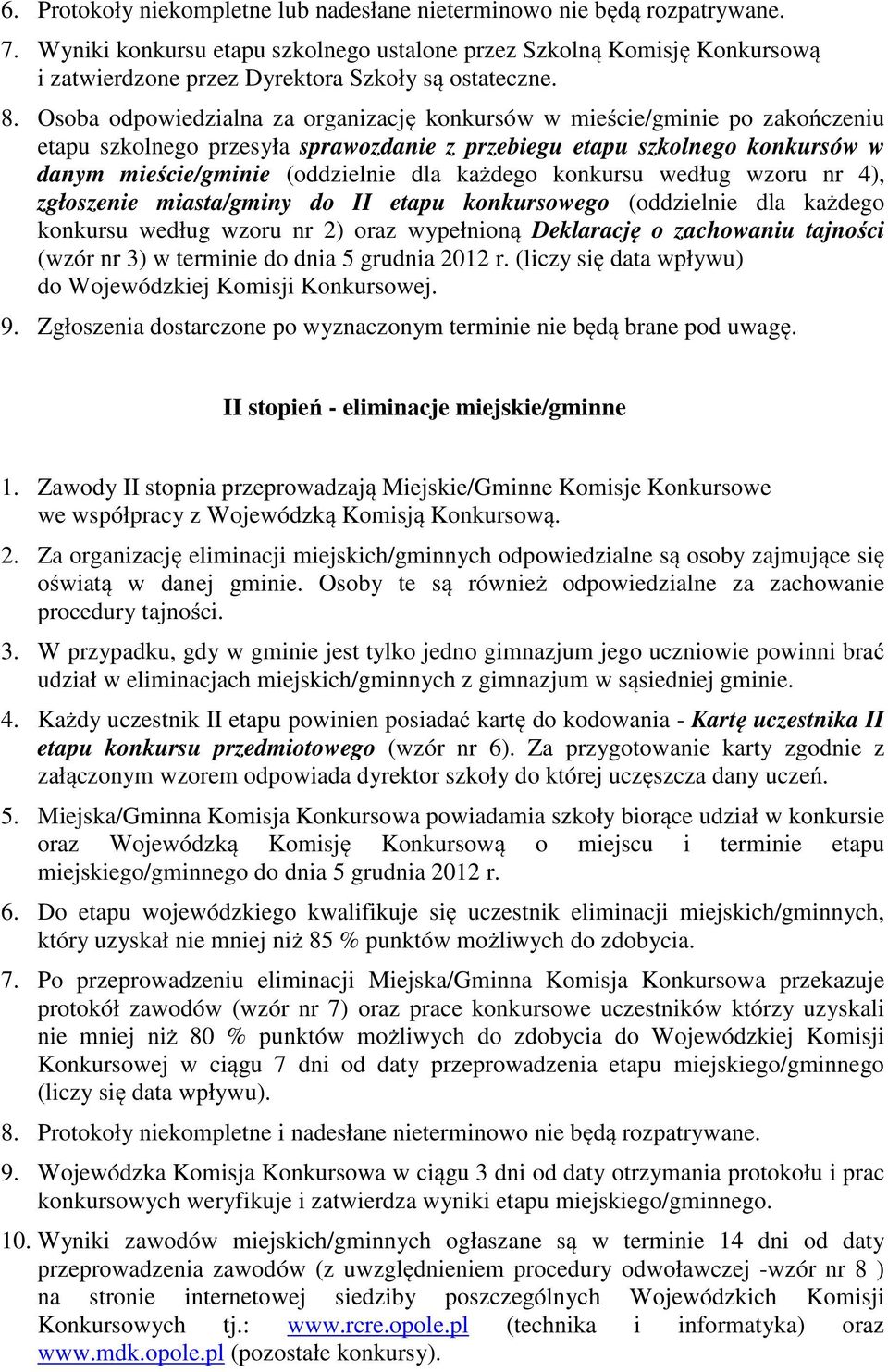 Osoba odpowiedzialna za organizację konkursów w mieście/gminie po zakończeniu etapu szkolnego przesyła sprawozdanie z przebiegu etapu szkolnego konkursów w danym mieście/gminie (oddzielnie dla