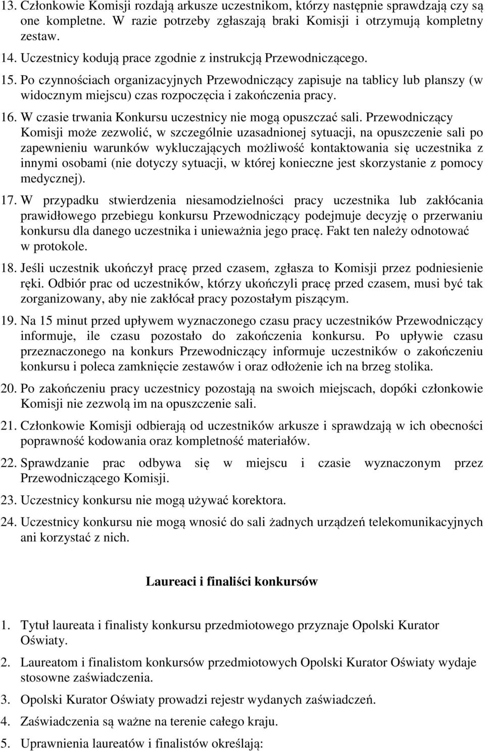 Po czynnościach organizacyjnych Przewodniczący zapisuje na tablicy lub planszy (w widocznym miejscu) czas rozpoczęcia i zakończenia pracy. 16.