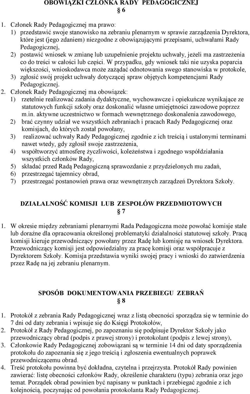 Rady Pedagogicznej, 2) postawić wniosek w zmianę lub uzupełnienie projektu uchwały, jeżeli ma zastrzeżenia co do treści w całości lub części.