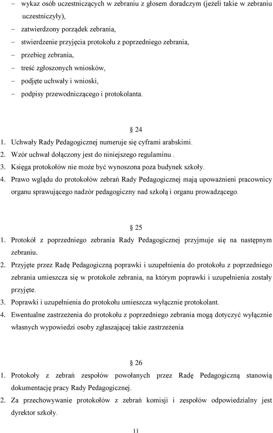 3. Księga protokołów nie może być wynoszona poza budynek szkoły. 4.