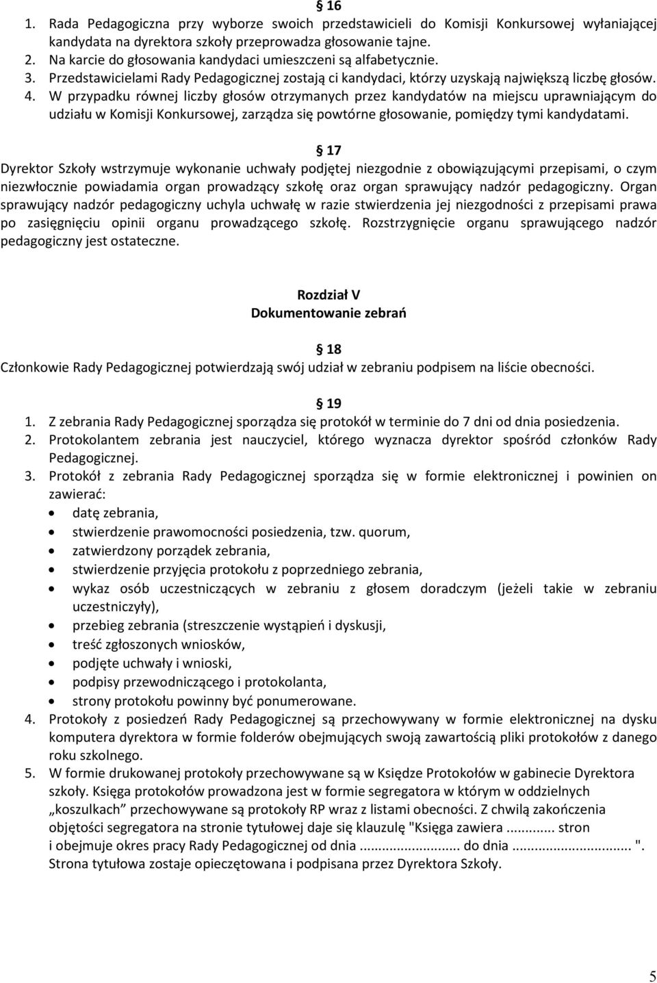 W przypadku równej liczby głosów otrzymanych przez kandydatów na miejscu uprawniającym do udziału w Komisji Konkursowej, zarządza się powtórne głosowanie, pomiędzy tymi kandydatami.