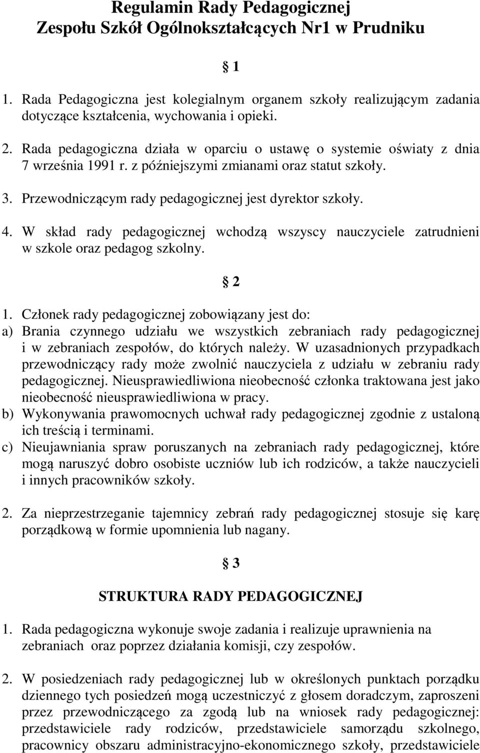 W skład rady pedagogicznej wchodzą wszyscy nauczyciele zatrudnieni w szkole oraz pedagog szkolny. 2 1.