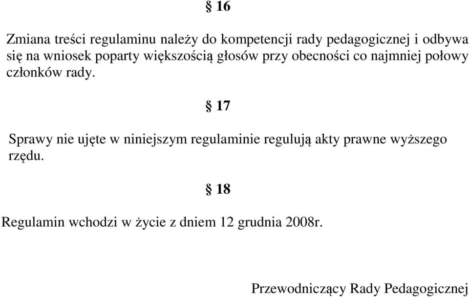 17 Sprawy nie ujęte w niniejszym regulaminie regulują akty prawne wyższego rzędu.