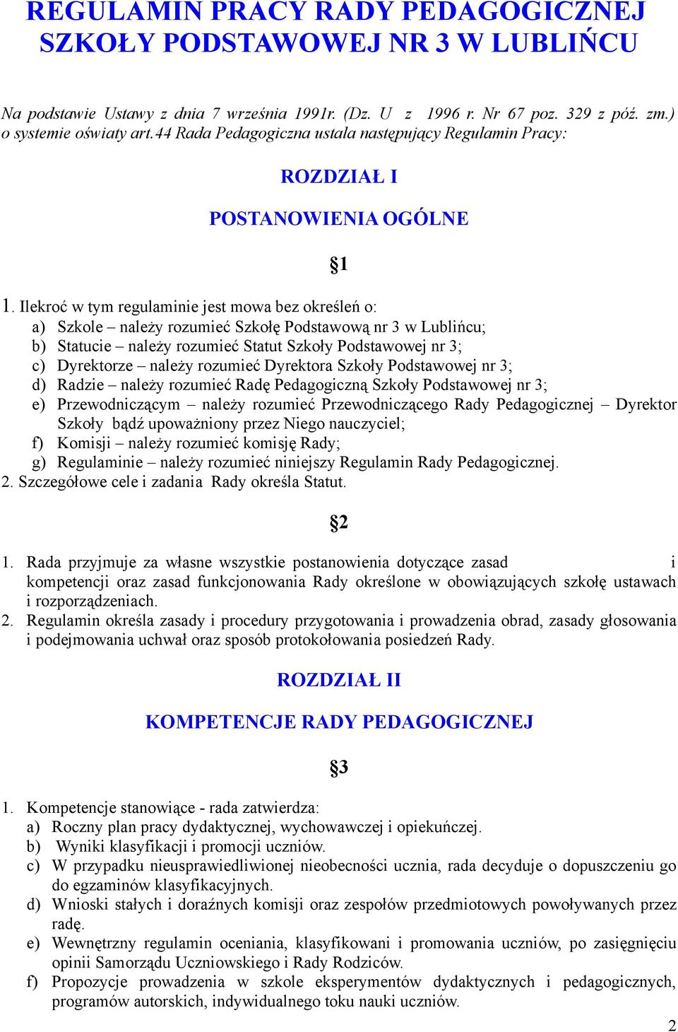 Ilekroć w tym regulaminie jest mowa bez określeń o: a) Szkole należy rozumieć Szkołę Podstawową nr 3 w Lublińcu; b) Statucie należy rozumieć Statut Szkoły Podstawowej nr 3; c) Dyrektorze należy