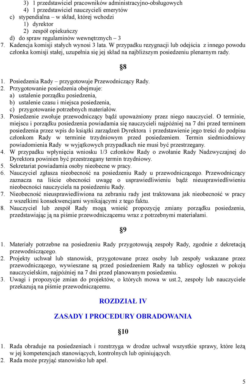 8 1. Posiedzenia Rady przygotowuje Przewodniczący Rady. 2.