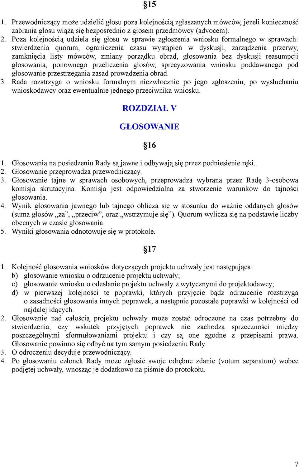 zmiany porządku obrad, głosowania bez dyskusji reasumpcji głosowania, ponownego przeliczenia głosów, sprecyzowania wniosku poddawanego pod głosowanie przestrzegania zasad prowadzenia obrad. 3.