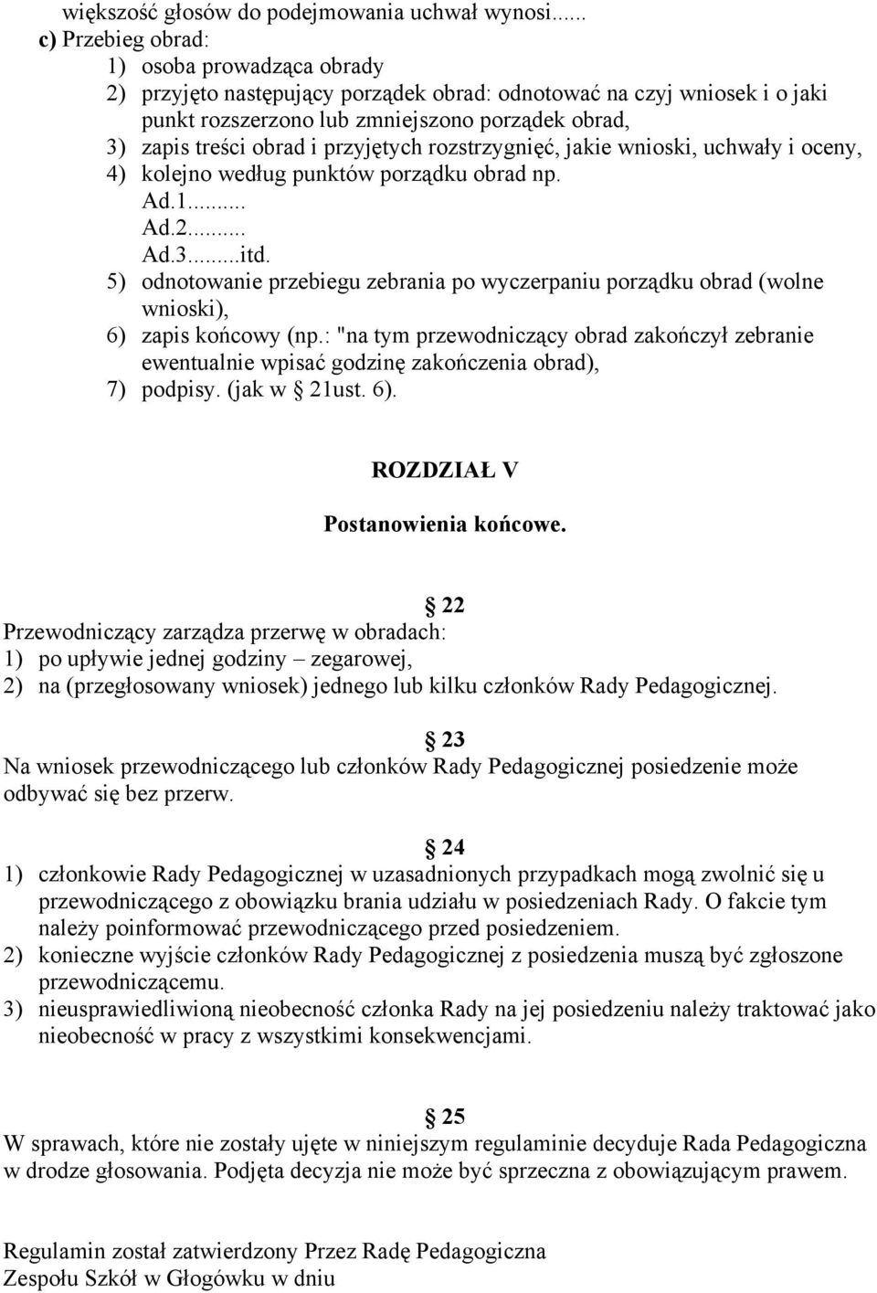 przyjętych rozstrzygnięć, jakie wnioski, uchwały i oceny, 4) kolejno według punktów porządku obrad np. Ad.1... Ad.2... Ad.3...itd.