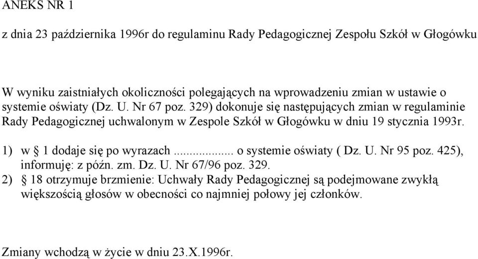 329) dokonuje się następujących zmian w regulaminie Rady Pedagogicznej uchwalonym w Zespole Szkół w Głogówku w dniu 19 stycznia 1993r. 1) w 1 dodaje się po wyrazach.