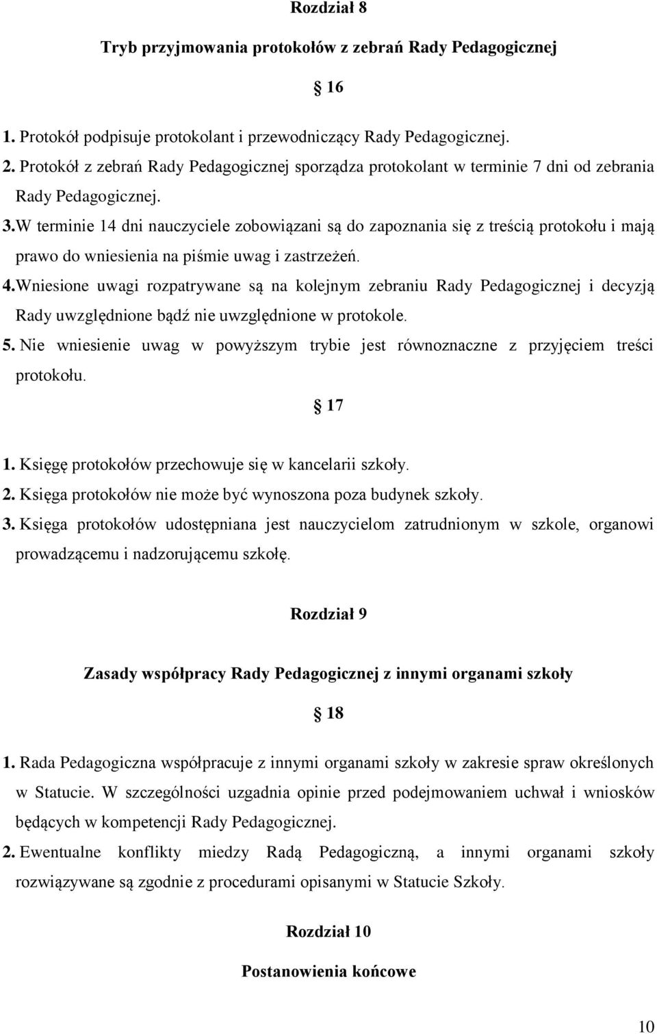 W terminie 14 dni nauczyciele zobowiązani są do zapoznania się z treścią protokołu i mają prawo do wniesienia na piśmie uwag i zastrzeżeń. 4.