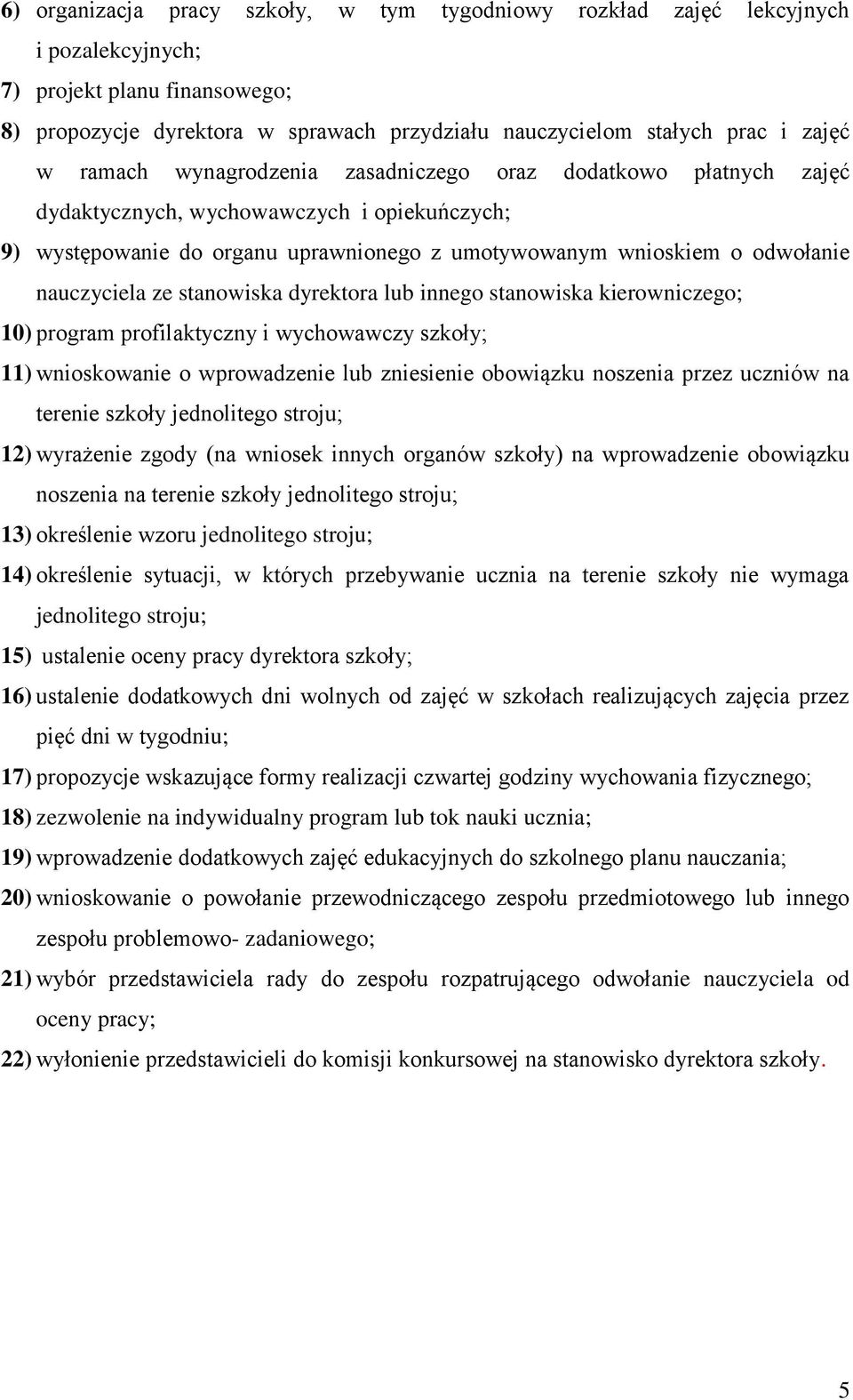 ze stanowiska dyrektora lub innego stanowiska kierowniczego; 10) program profilaktyczny i wychowawczy szkoły; 11) wnioskowanie o wprowadzenie lub zniesienie obowiązku noszenia przez uczniów na