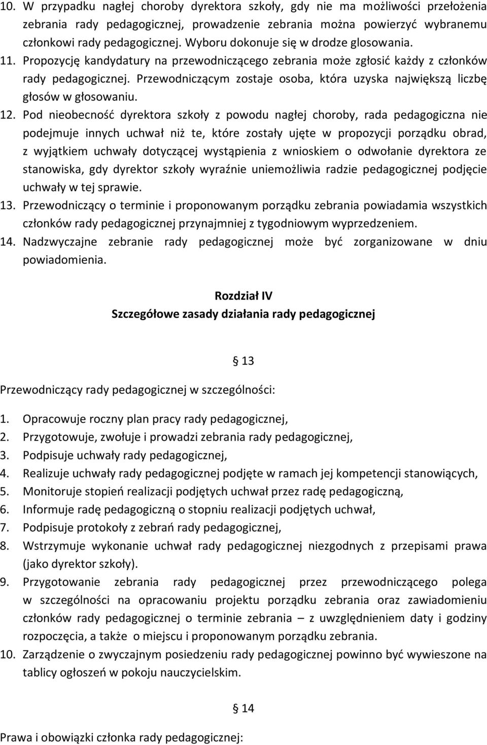 Przewodniczącym zostaje osoba, która uzyska największą liczbę głosów w głosowaniu. 12.