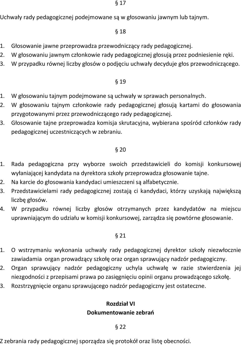 W głosowaniu tajnym podejmowane są uchwały w sprawach personalnych. 2.