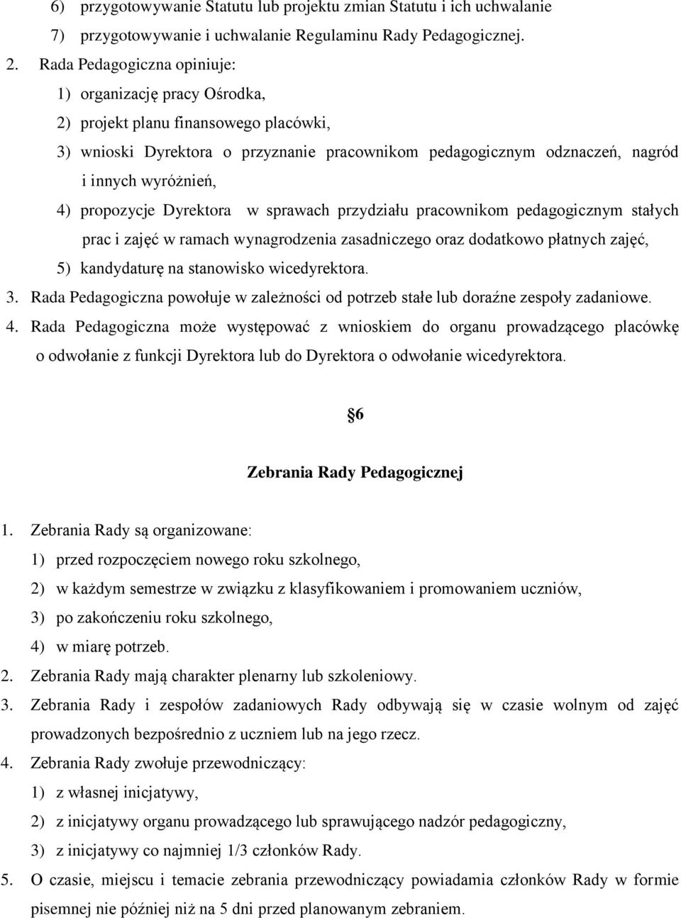 propozycje Dyrektora w sprawach przydziału pracownikom pedagogicznym stałych prac i zajęć w ramach wynagrodzenia zasadniczego oraz dodatkowo płatnych zajęć, 5) kandydaturę na stanowisko wicedyrektora.