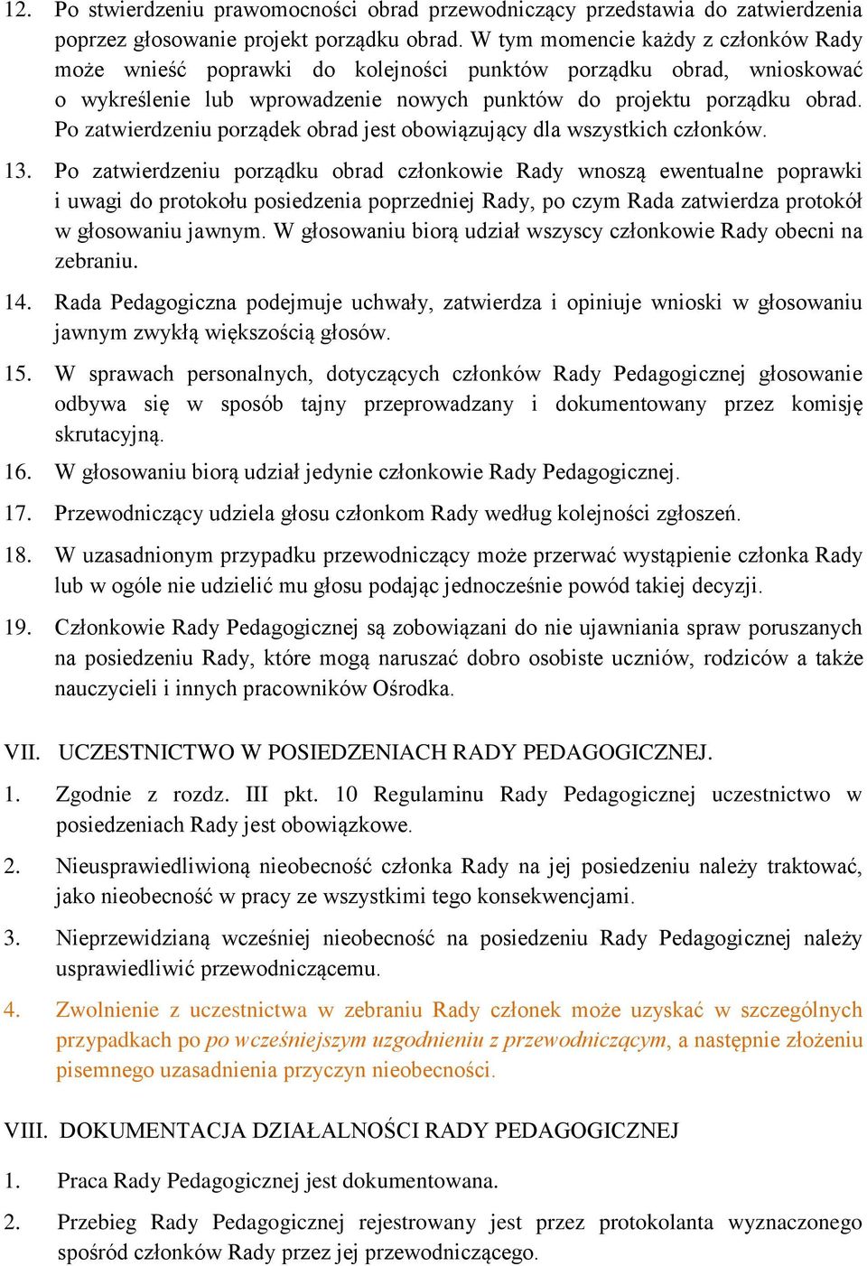 Po zatwierdzeniu porządek obrad jest obowiązujący dla wszystkich członków. 13.