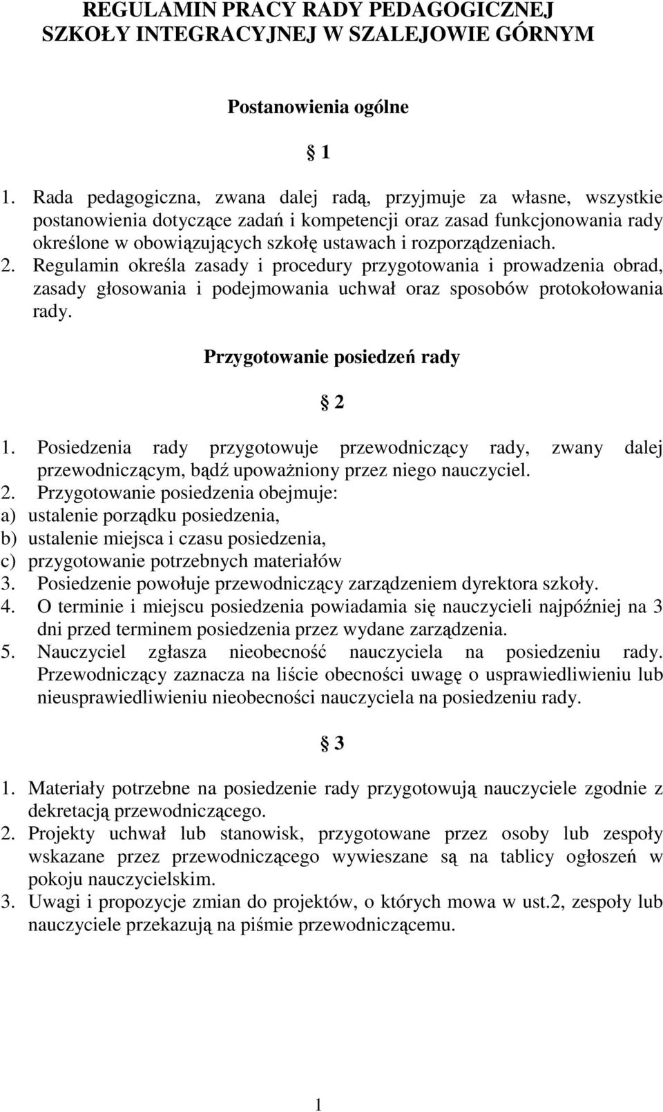 rozporządzeniach. 2. Regulamin określa zasady i procedury przygotowania i prowadzenia obrad, zasady głosowania i podejmowania uchwał oraz sposobów protokołowania rady.