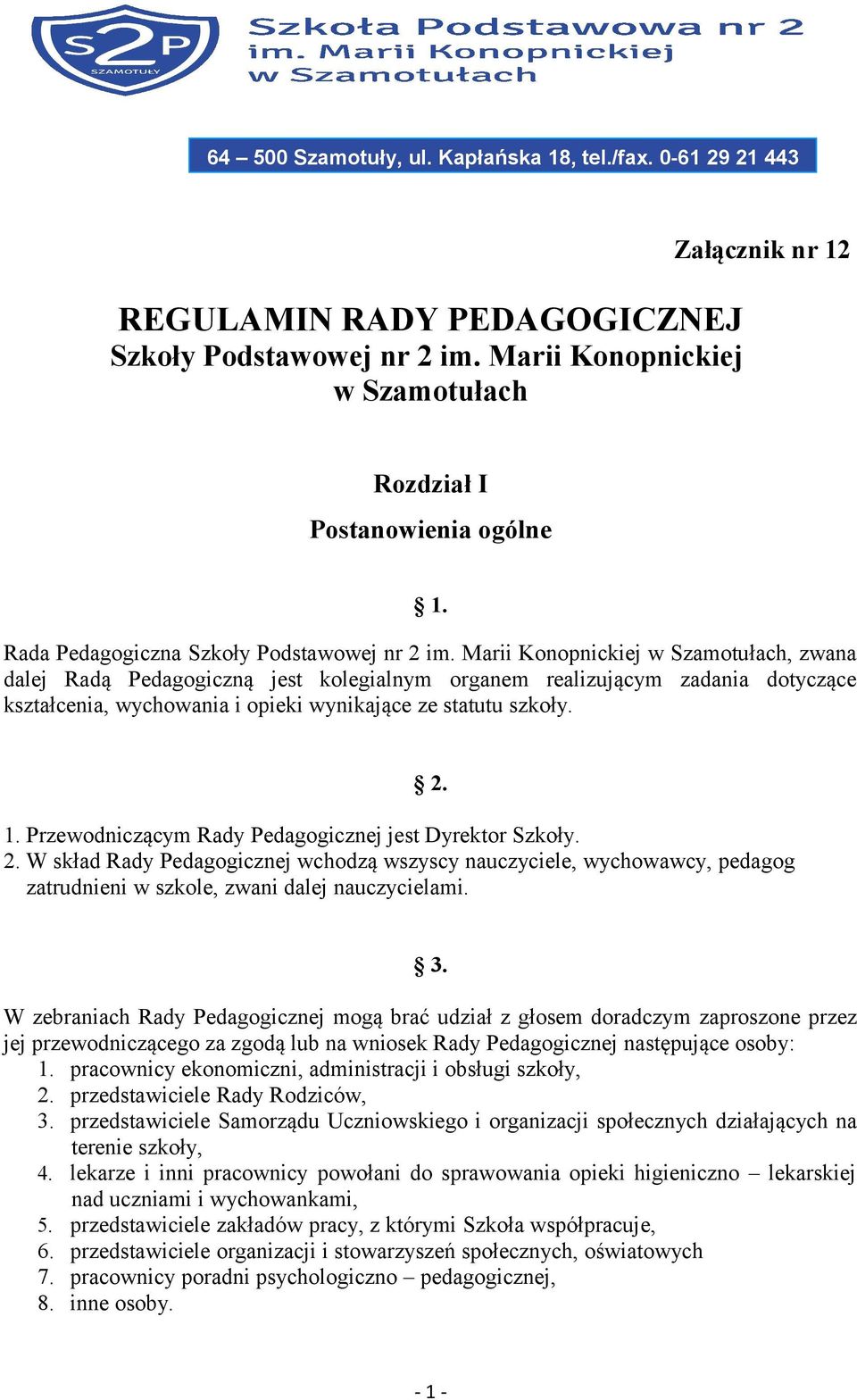 Marii Konopnickiej w Szamotułach, zwana dalej Radą Pedagogiczną jest kolegialnym organem realizującym zadania dotyczące kształcenia, wychowania i opieki wynikające ze statutu szkoły. 1.