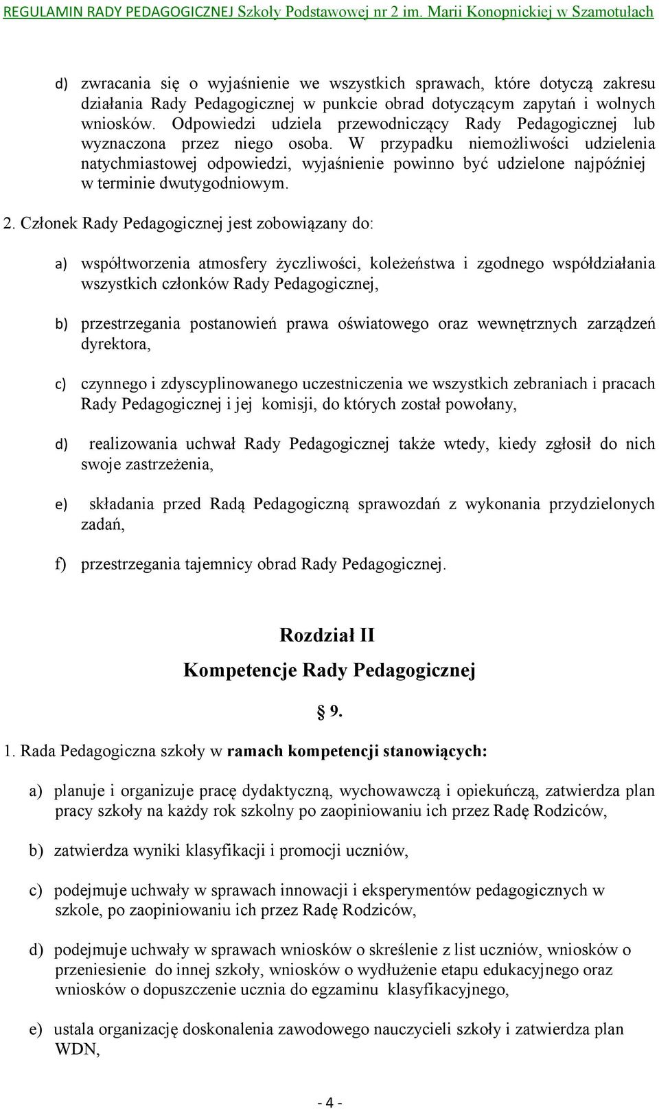 W przypadku niemożliwości udzielenia natychmiastowej odpowiedzi, wyjaśnienie powinno być udzielone najpóźniej w terminie dwutygodniowym. 2.