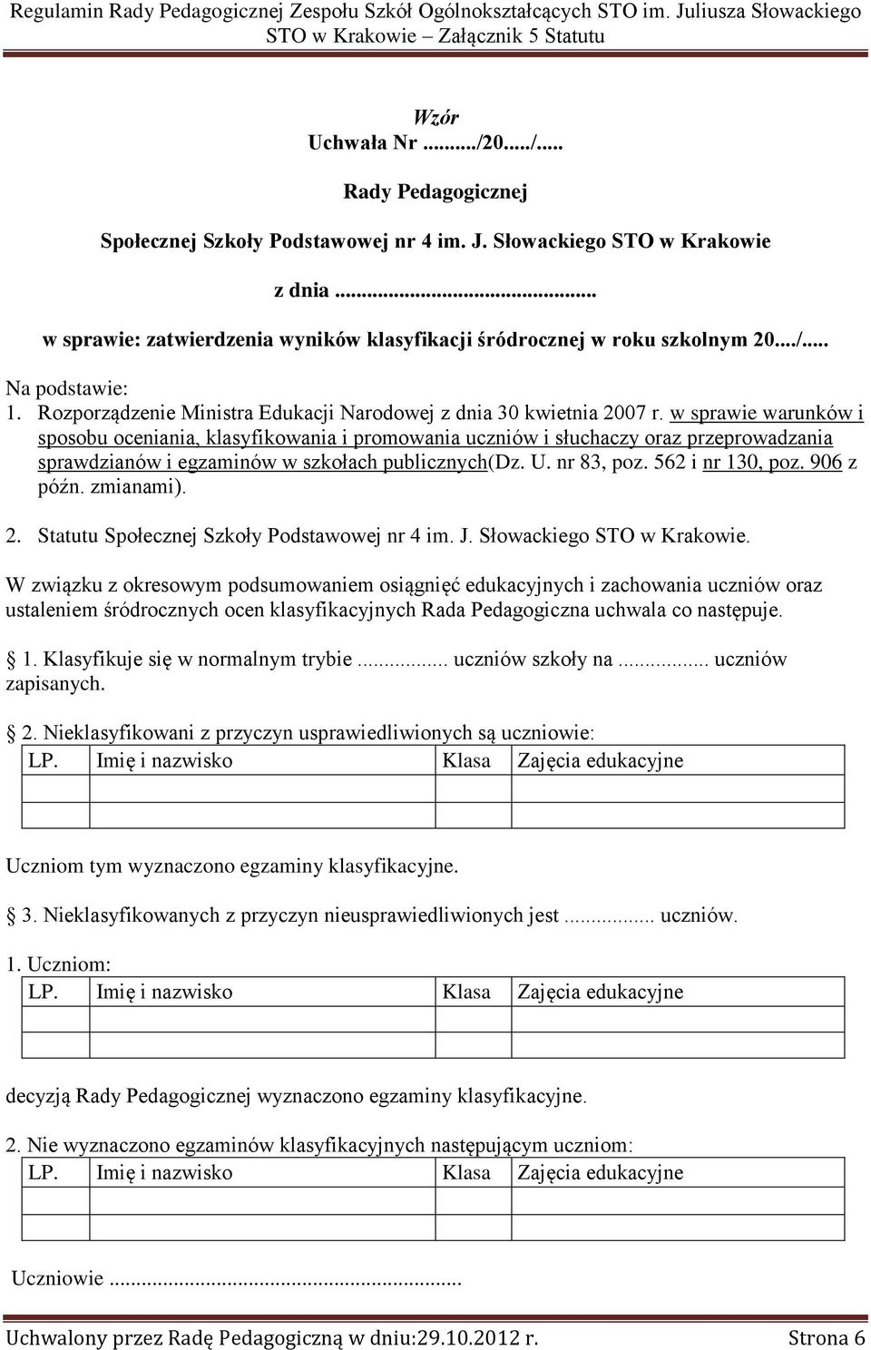 w sprawie warunków i sposobu oceniania, klasyfikowania i promowania uczniów i słuchaczy oraz przeprowadzania sprawdzianów i egzaminów w szkołach publicznych(dz. U. nr 83, poz. 562 i nr 130, poz.