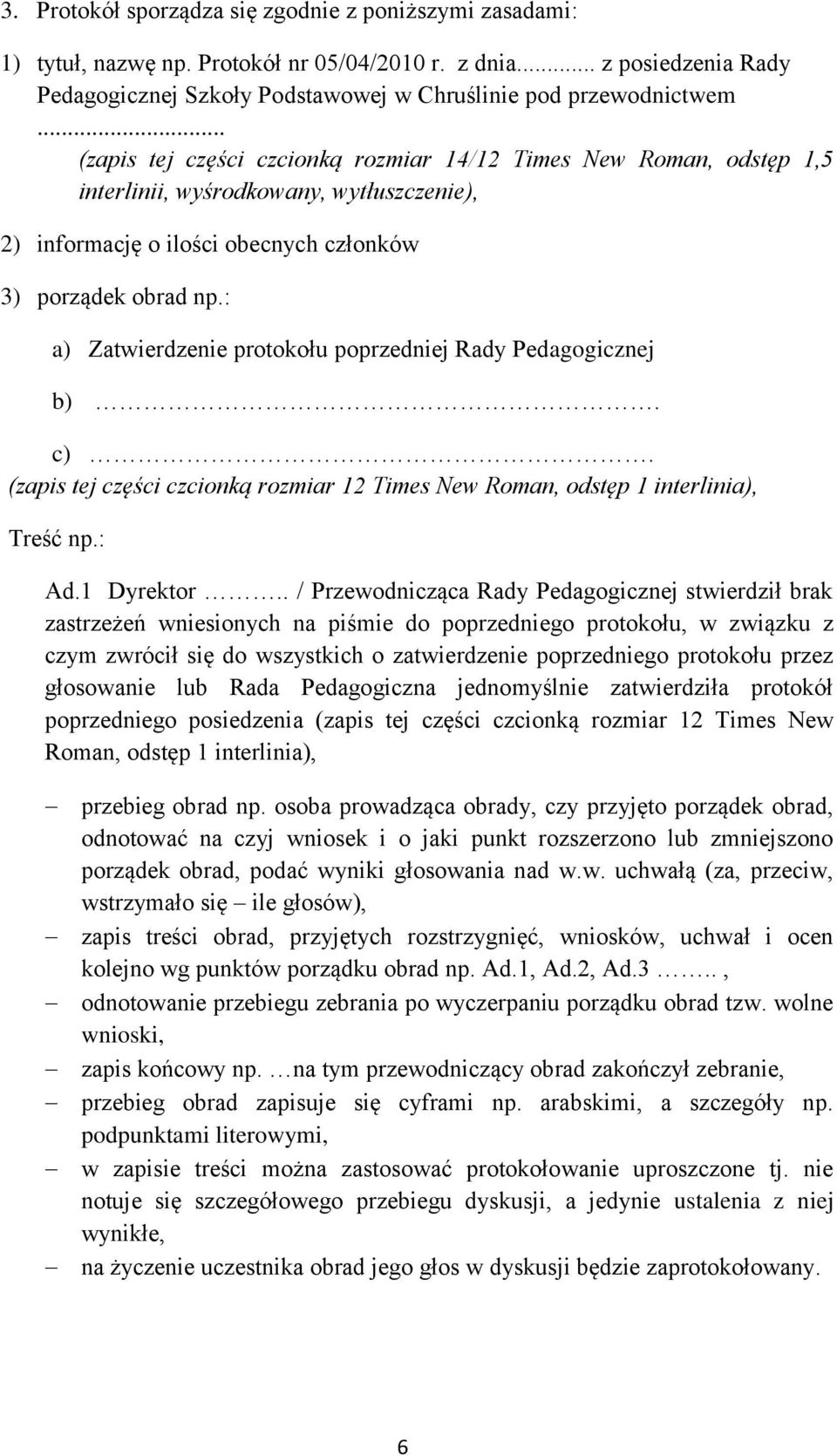 : a) Zatwierdzenie protokołu poprzedniej Rady Pedagogicznej b). c). (zapis tej części czcionką rozmiar 12 Times New Roman, odstęp 1 interlinia), Treść np.: Ad.1 Dyrektor.