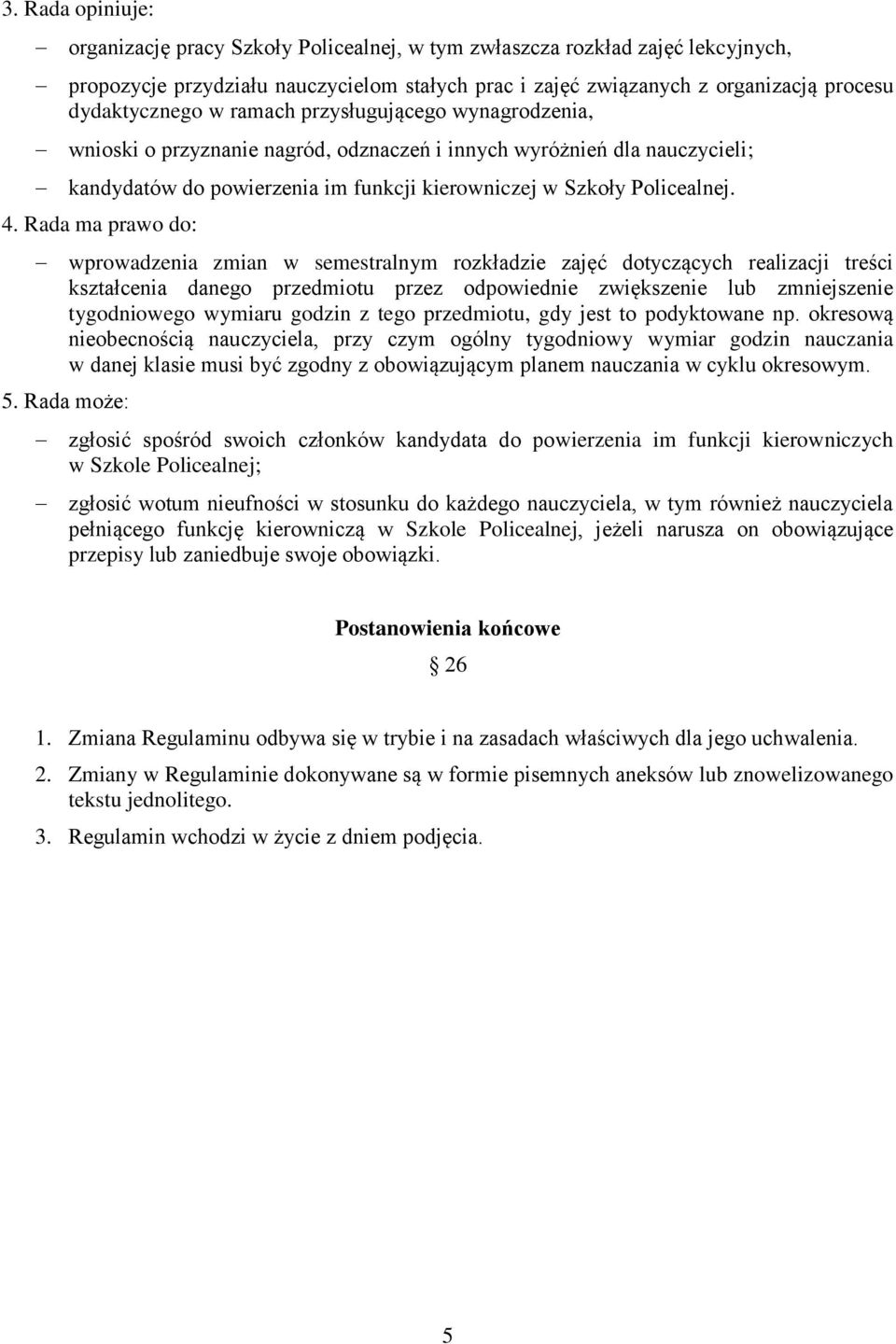 4. Rada ma prawo do: wprowadzenia zmian w semestralnym rozkładzie zajęć dotyczących realizacji treści kształcenia danego przedmiotu przez odpowiednie zwiększenie lub zmniejszenie tygodniowego wymiaru