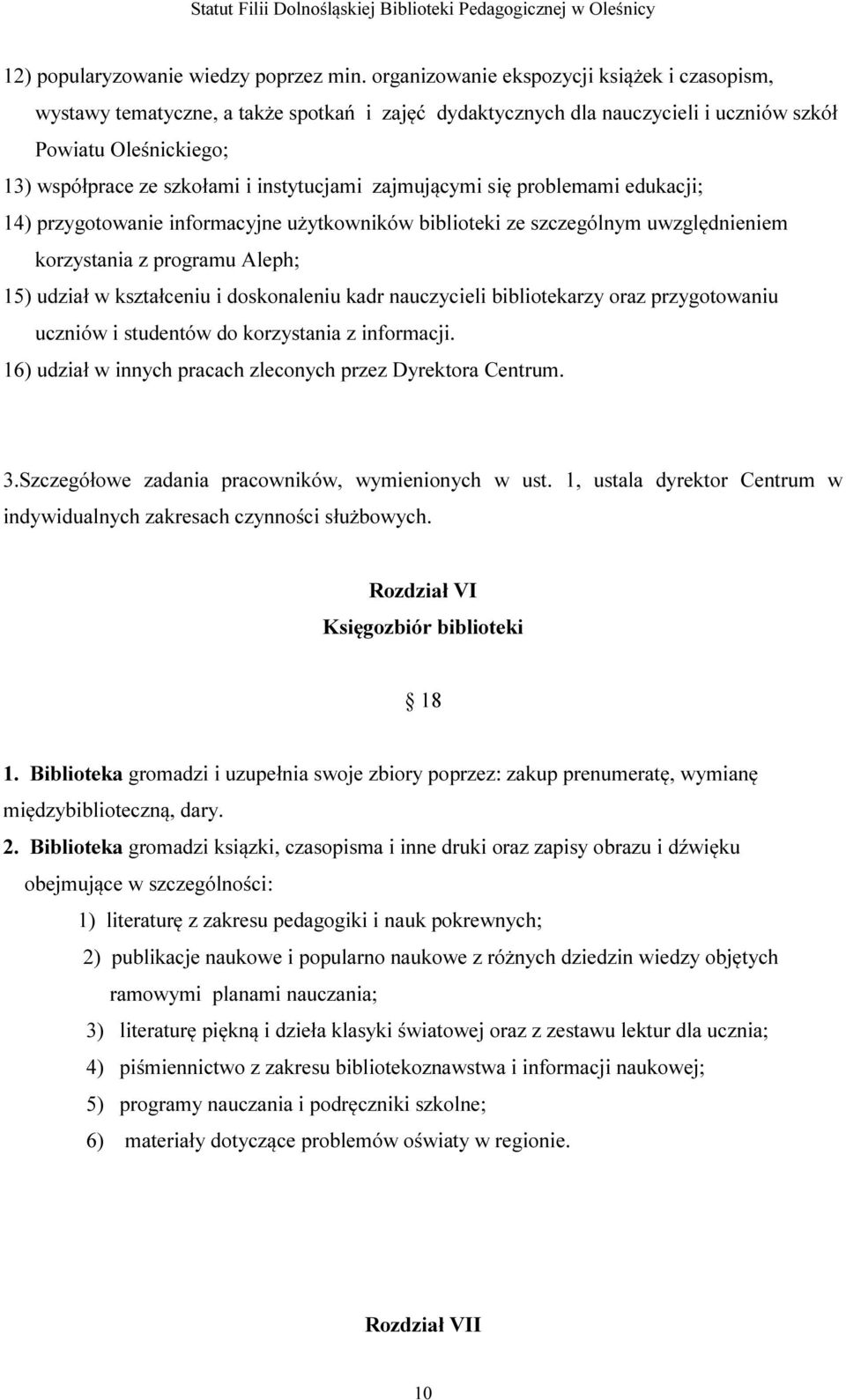 zajmującymi się problemami edukacji; 14) przygotowanie informacyjne użytkowników biblioteki ze szczególnym uwzględnieniem korzystania z programu Aleph; 15) udział w kształceniu i doskonaleniu kadr