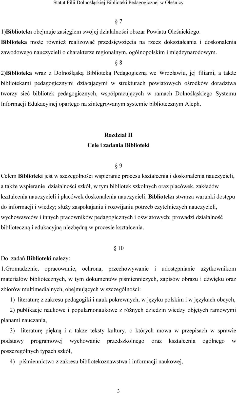 8 2)Biblioteka wraz z Dolnośląską Biblioteką Pedagogiczną we Wrocławiu, jej filiami, a także bibliotekami pedagogicznymi działającymi w strukturach powiatowych ośrodków doradztwa tworzy sieć