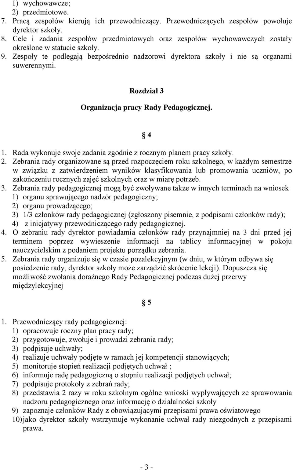 Rozdział 3 Organizacja pracy Rady Pedagogicznej. 4 1. Rada wykonuje swoje zadania zgodnie z rocznym planem pracy szkoły. 2.