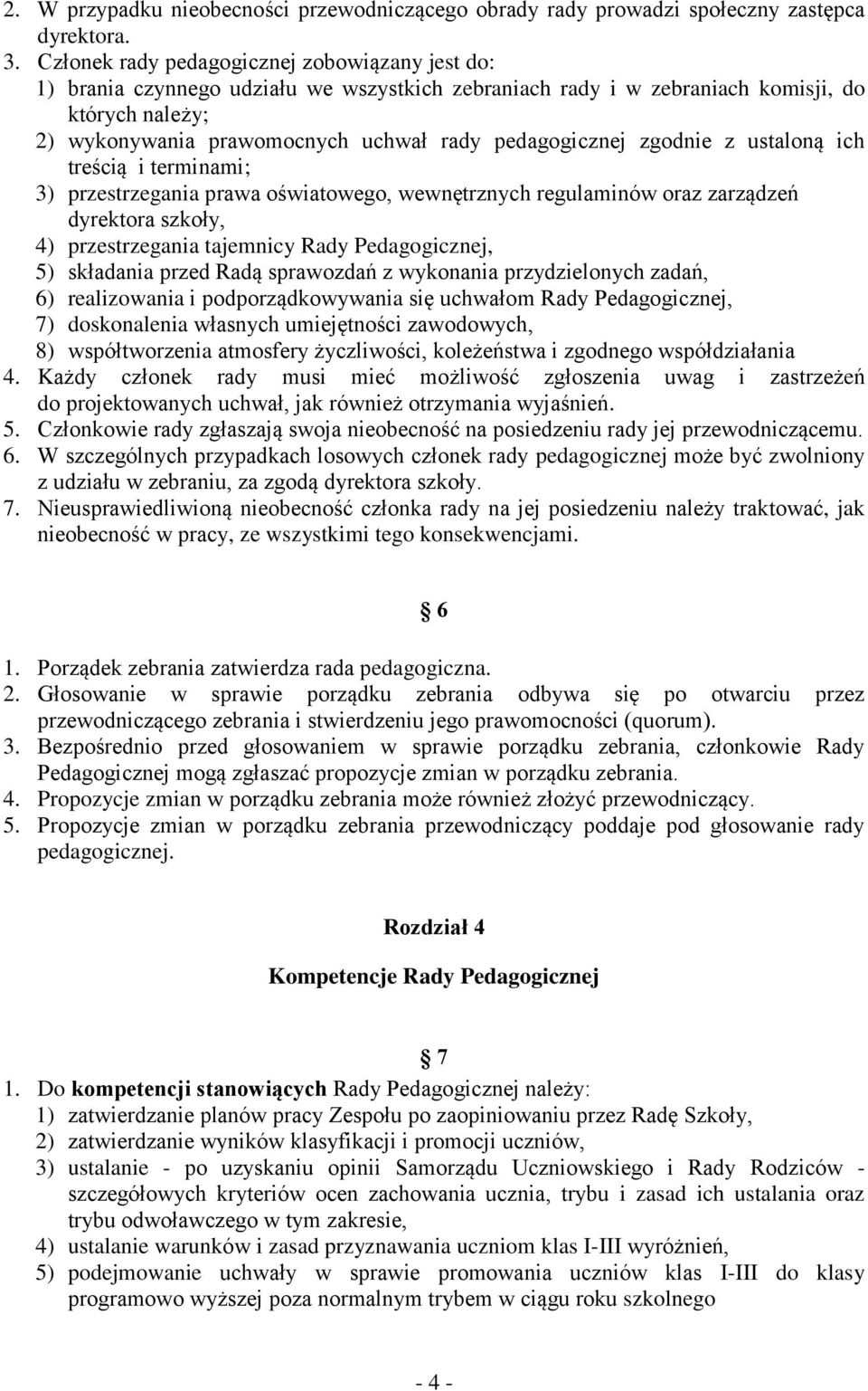 pedagogicznej zgodnie z ustaloną ich treścią i terminami; 3) przestrzegania prawa oświatowego, wewnętrznych regulaminów oraz zarządzeń dyrektora szkoły, 4) przestrzegania tajemnicy Rady