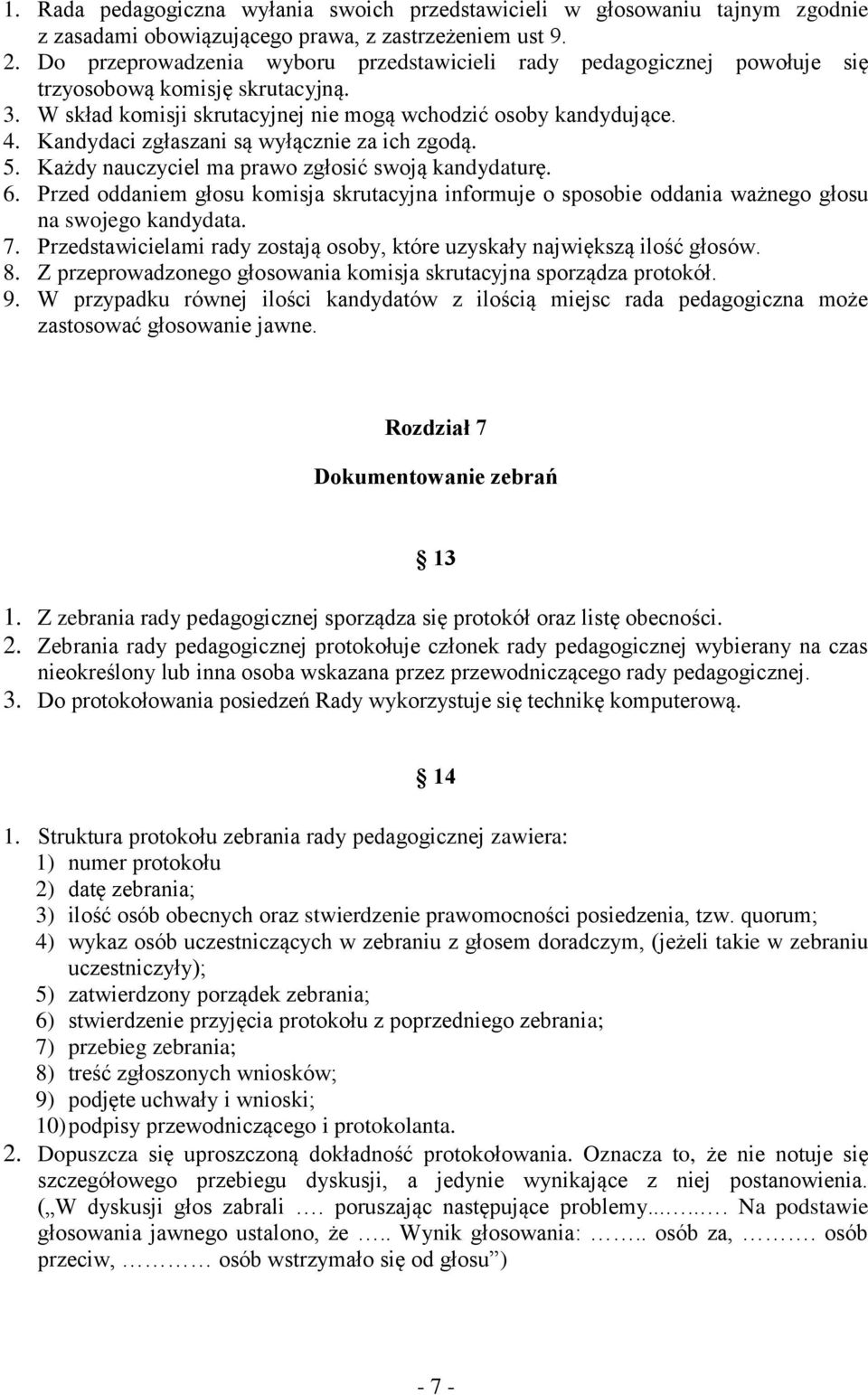 Kandydaci zgłaszani są wyłącznie za ich zgodą. 5. Każdy nauczyciel ma prawo zgłosić swoją kandydaturę. 6.