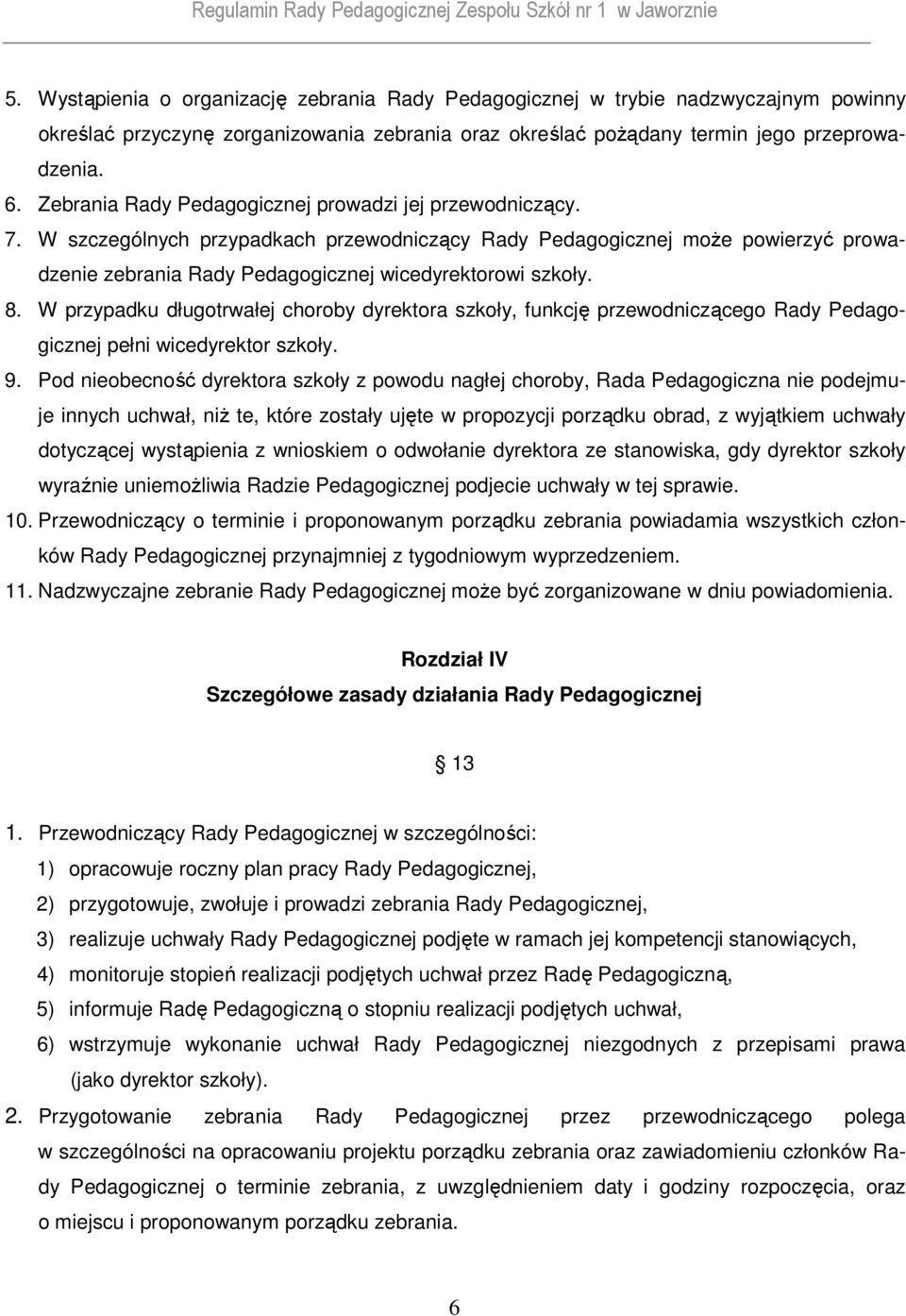 8. W przypadku długotrwałej choroby dyrektora szkoły, funkcję przewodniczącego Rady Pedagogicznej pełni wicedyrektor szkoły. 9.