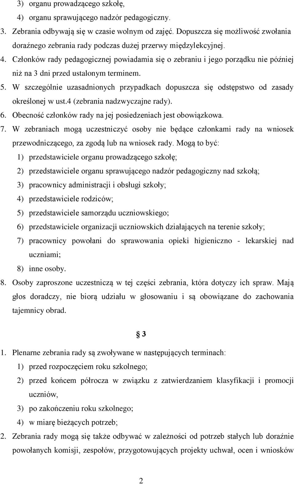 Członków rady pedagogicznej powiadamia się o zebraniu i jego porządku nie później niż na 3 dni przed ustalonym terminem. 5.