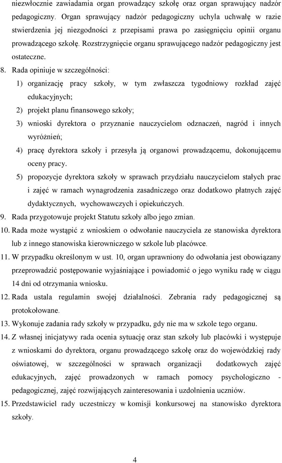 Rozstrzygnięcie organu sprawującego nadzór pedagogiczny jest ostateczne. 8.